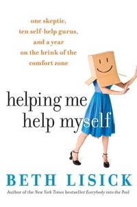 Beth Lisick - Helping Me Help Myself - One Skeptic, Ten Self-Help Gurus, and a Year on the Brink of the Comfort Zone.