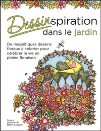 Beth Logan - Dessinspiration dans le jardin - De magnifiques dessins floraux à colorier pour célébrer la vie en pleine floraison.