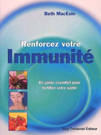 Beth MacEoin - Renforcez Votre Immunite. Un Guide Essentiel Pour Fortifier Votre Sante.