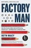 Beth Macy - Factory Man - How One Furniture Maker Battled Offshoring, Stayed Local - and Helped Save an American Town.