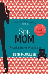 Beth McMullen - Spy Mom - The Adventures of Sally Sin, Two-Book Set.