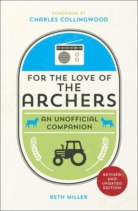 Beth Miller et Charles Collingwood - For the Love of The Archers - An Unofficial Companion.