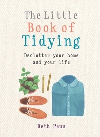 Beth Penn - The Little Book of Tidying - Declutter your home and your life.