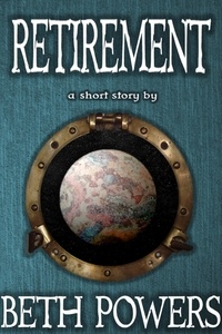  Beth Powers - Retirement: A Short Story.