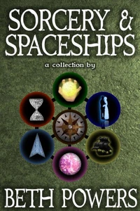 Sorcery &amp; Spaceships: A Collection
