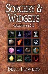  Beth Powers - Sorcery &amp; Widgets: Science Fiction and Fantasy Collections 1 &amp; 2.