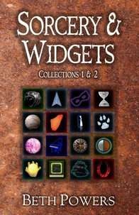 Sorcery &amp; Widgets: Science Fiction and Fantasy Collections 1 &amp; 2