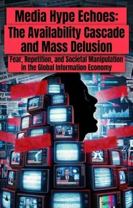 Media Hype Echoes: The Availability Cascade and Mass Delusion