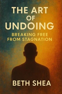 The Art of Undoing: Breaking Free From Stagnation