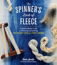 Beth Smith et Deborah Robson - The Spinner's Book of Fleece - A Breed-by-Breed Guide to Choosing and Spinning the Perfect Fiber for Every Purpose.