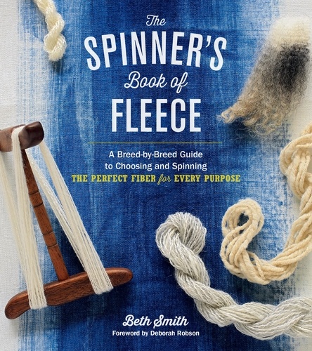 The Spinner's Book of Fleece. A Breed-by-Breed Guide to Choosing and Spinning the Perfect Fiber for Every Purpose