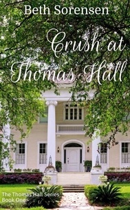 Livres en ligne download pdf Crush at Thomas Hall: Book One of The Thomas Hall Series - The Thomas Hall Series, #1 ePub DJVU par Beth Sorensen (French Edition) 9798986113319