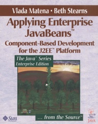 Beth Stearns et Vlada Matena - Applying Enterprise Javabeans. Component-Based Development For The J2ee Platform.