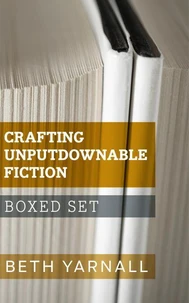 Crafting Unputdownable Fiction Boxed Set: Making Description Work Hard For You, Going Deep Into Deep Point of View, Some Like It Hot: Writing Sex and Romance