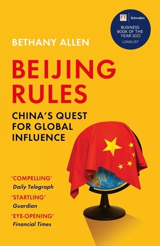 Beijing Rules. China's Quest for Global Influence