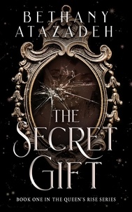  Bethany Atazadeh - The Secret Gift - The Queen's Rise Series, #1.