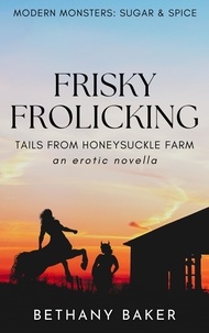  Bethany Baker - Frisky Frolicking: Tails From Honeysuckle Farm - Modern Monsters: Sugar and Spice, #1.