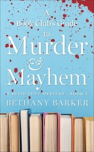  Bethany Barker - A Book Club's Guide to Murder &amp; Mayhem - A Suzie Tuft Mystery, #1.