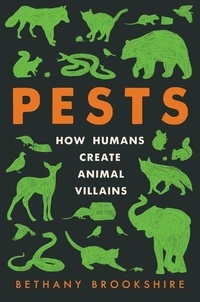 Bethany Brookshire - Pests - How Humans Create Animal Villains.