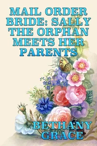 Mail Order Bride: Sally The Orphan Meets Her Parents