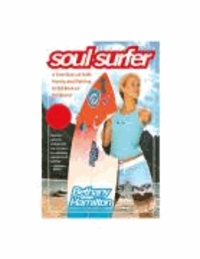 Bethany Hamilton - Soul Surfer - A True Story of Faith, Family, and Fighting to Get Back on the Board.