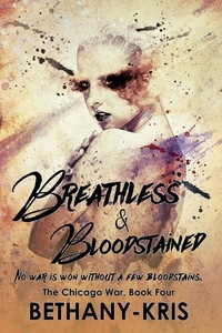  Bethany-Kris - Breathless &amp; Bloodstained - The Chicago War, #4.