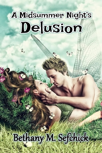  Bethany M. Sefchick - A Midsummer Night's Delusion - Fabulous Fairy Tales, #1.