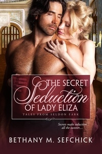  Bethany M. Sefchick - The Secret Seduction Of Lady Eliza - Tales From Seldon Park, #6.