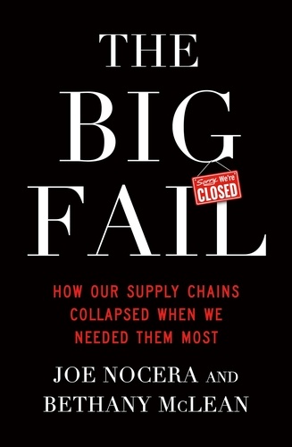 Bethany McLean et Joe Nocera - The Big Fail - How Our Supply Chains Collapsed When We Needed Them Most.
