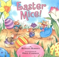 Bethany Roberts et Doug Cushman - Easter Mice! - An Easter And Springtime Book For Kids.
