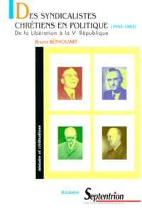 Des Syndicalistes Chretiens En Politique (1944-1962). De La Liberation A La Veme Republique