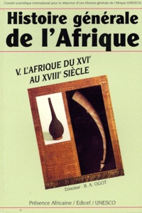 Bethwell A. Ogot - Histoire générale de l'Afrique - Volume 5, L'Afrique du XVIe au XVIIIe siècle.