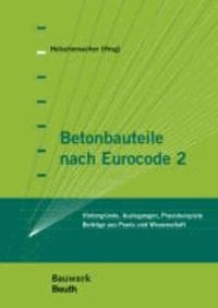 Betonbauteile nach Eurocode 2 - Hintergründe, Auslegungen, Praxisbeispiele Beiträge aus Praxis und Wissenschaft.