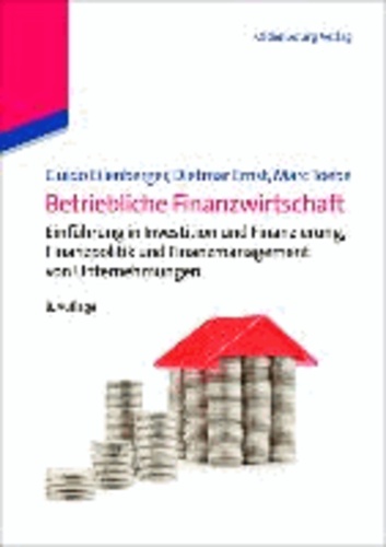 Betriebliche Finanzwirtschaft - Einführung in Investition und Finanzierung, Finanzpolitik und Finanzmanagement von Unternehmungen.