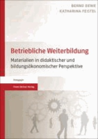 Betriebliche Weiterbildung - Materialien in didaktischer und bildungsökonomischer Perspektive.