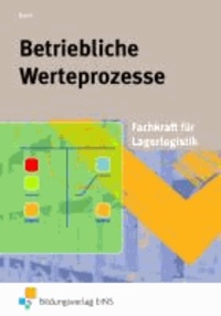 Betriebliche Wertprozesse. Fachkraft für Lagerlogistik. Lehr-/Fachbuch.