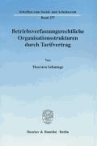 Betriebsverfassungsrechtliche Organisationsstrukturen durch Tarifvertrag.