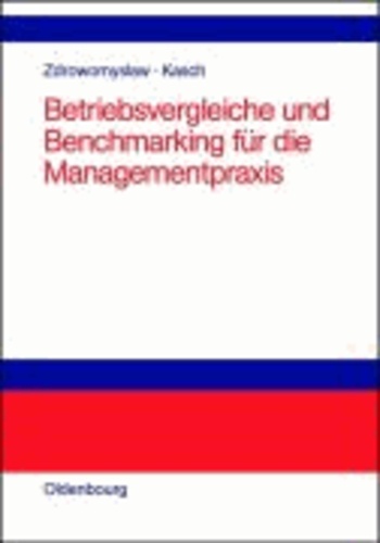 Betriebsvergleiche und Benchmarking für die Managementpraxis - Unternehmensanalyse, Unternehmenstransparenz und Motivation durch Kenn- und Vergleichsgrößen.