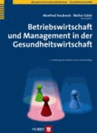 Betriebswirtschaft und Management in der Gesundheitswirtschaft - Lehrbuch für PflegemanagerInnen und ManagerInnen in der Gesundheitswirtschaft.