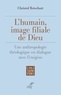  BETSCHART CHRISTOF - L'HUMAIN, IMAGE FILIALE DE DIEU - UNE ANTHROPOLOGIE THEOLOGIQUE EN DIALOGUE AVEC L'EXEGESE.