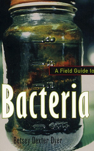 Betsey Dexter Dyer - A Field Guide to Bacteria.