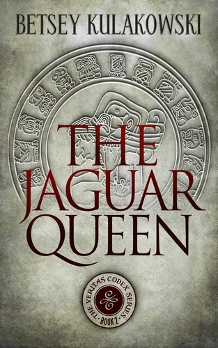  Betsey Kulakowski - The Jaguar Queen - The Veritas Codex Series, #2.