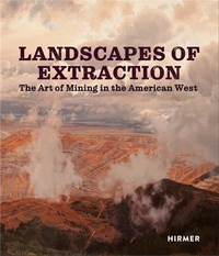 Betsy Fahlman - Landscapes of Extraction - The Art of Mining in the American West.