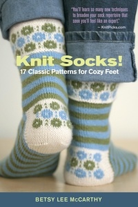 Betsy McCarthy - Knit Socks! - 17 Classic Patterns for Cozy Feet.