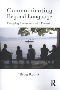 Betsy Rymes - Communicating Beyond Language - Everyday Encounters with Diversity.