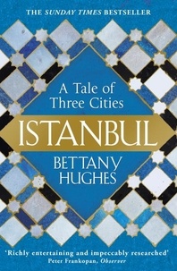 Bettany Hughes - Istanbul - A Tale of Three Cities.