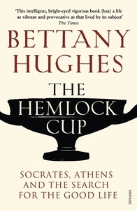 Bettany Hughes - The Hemlock Cup - Socrates, Athens and the Search for the Good Life.