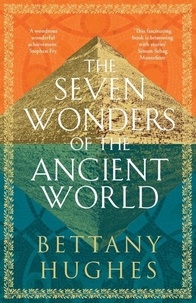 Bettany Hughes - The Seven Wonders of the Ancient World.