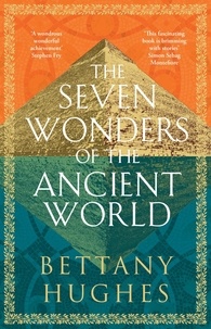 Bettany Hughes - The Seven Wonders of the Ancient World.