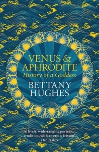 Bettany Hughes - Venus and Aphrodite - History of a Goddess.